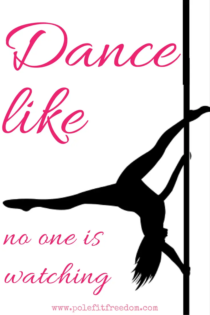 Dance Like No One Is Watching - Inspirational Pole Dancing Quotes 