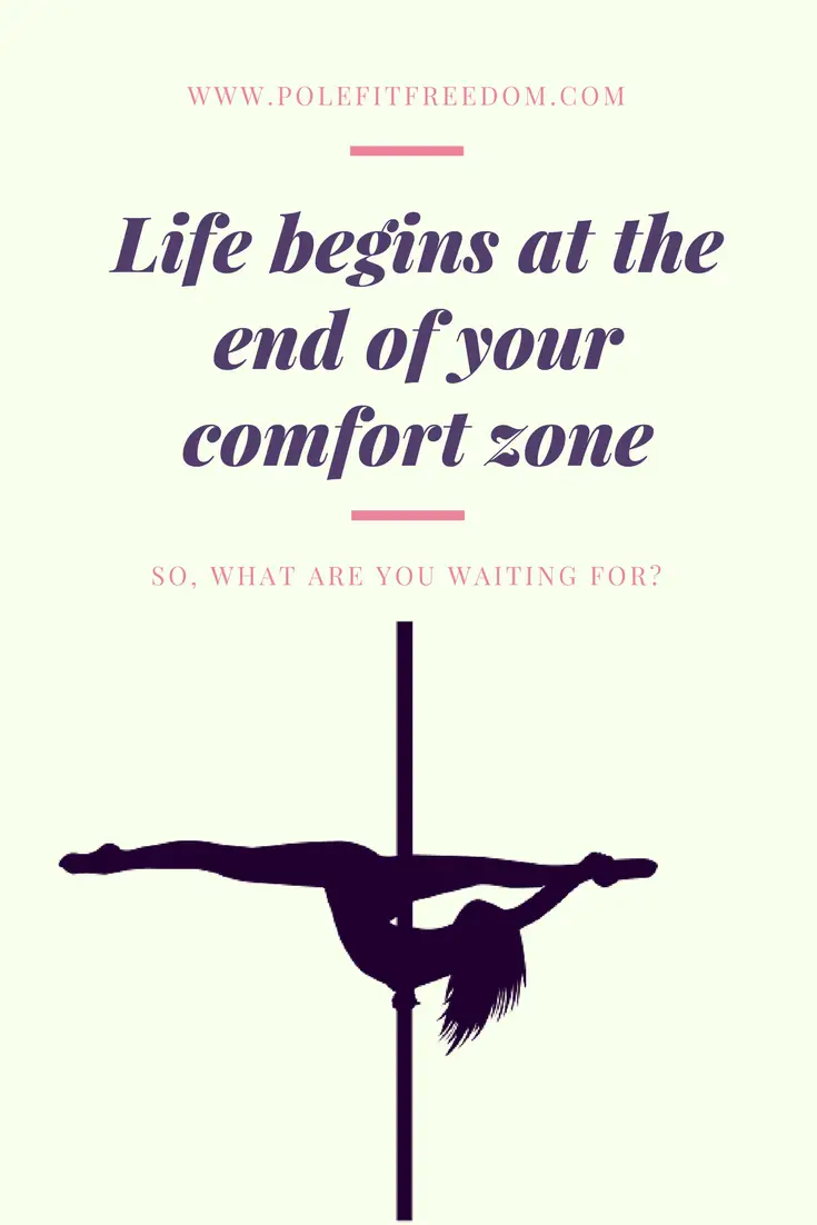 Life Begins At The End Of Your Comfort Zone - Inspirational Pole Dancing Quotes