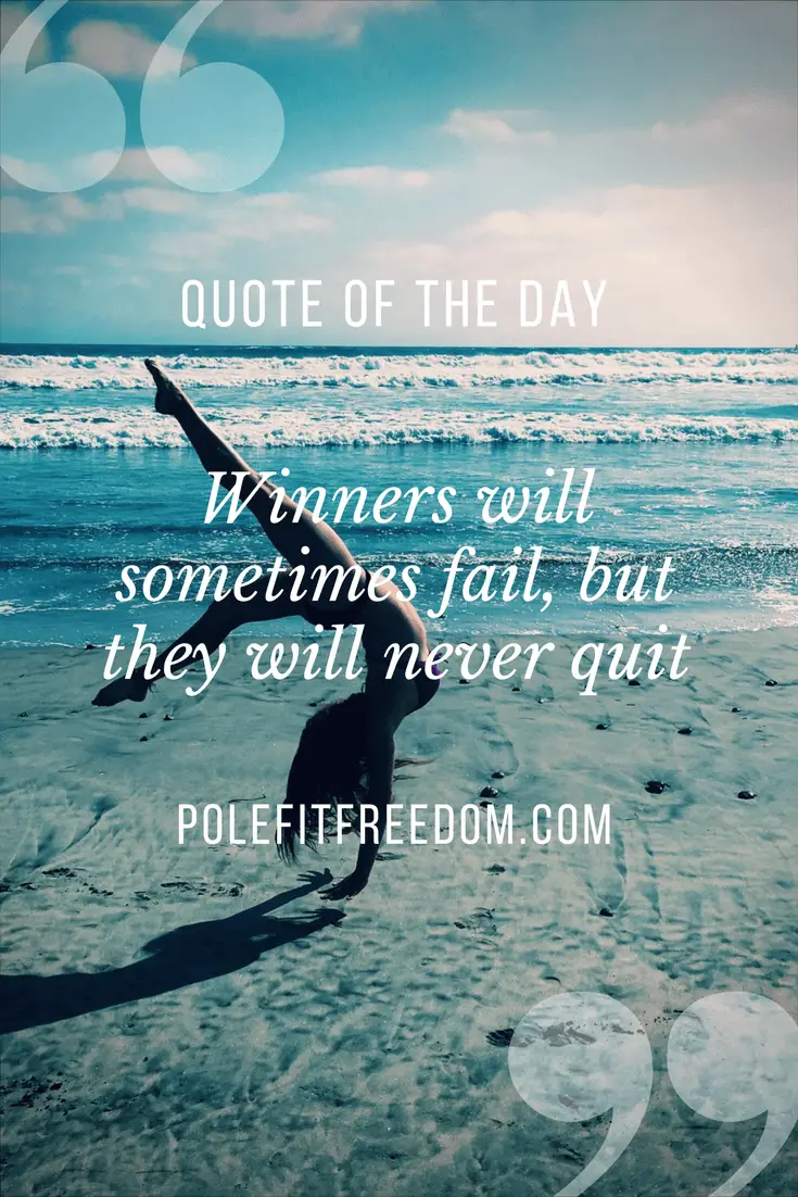 Winners will sometimes fail, but they will never quit - Inspirational Pole Dancing Quotes