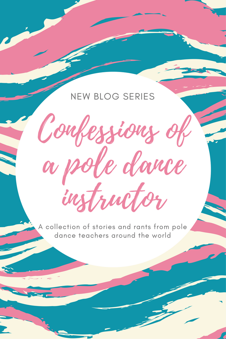 Confessions of a pole dance instructor - a collection or stories and rants from pole dance instructors