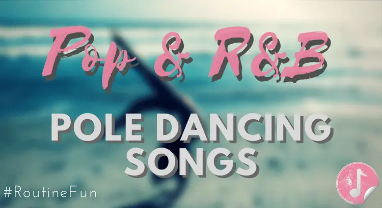 Pop and R&B Songs For Pole Dancing Routines