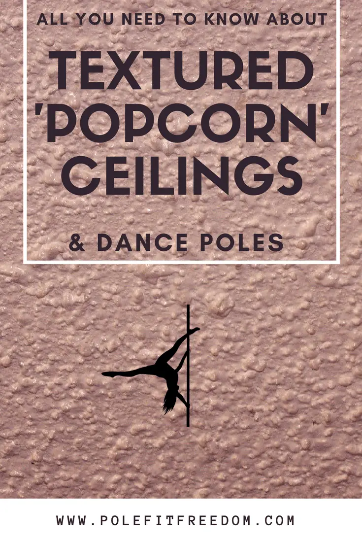All you need to know about textured popcorn ceilings and dance poles