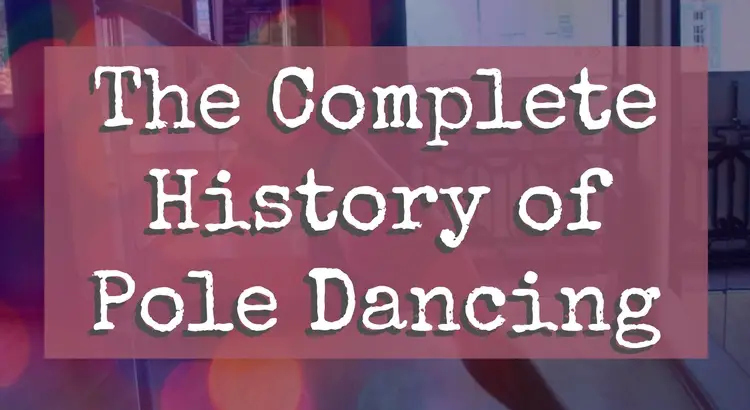 The Complete History of Pole Dancing