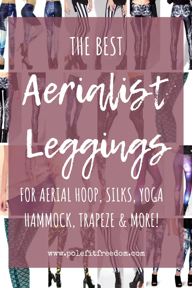The Best Aerialist Leggings for aerial hoop, silks, yoga hammock, trapeze & more!